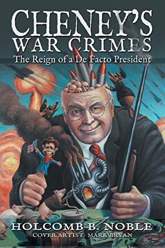 Imagen de archivo de Cheney['s War Crimes. The Reign of a De Facto President a la venta por Valley Books