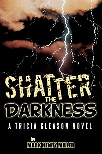 Beispielbild fr Shatter the Darkness: A Tricia Gleason novel zum Verkauf von Lucky's Textbooks