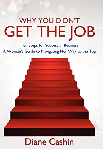 Beispielbild fr Why You Didn't Get the Job Ten Steps for Success in Business a Woman's Guide to Navigating Her Way to the Top zum Verkauf von PBShop.store US