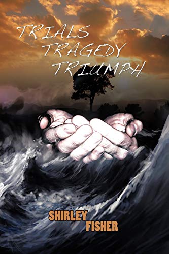 Trials, Tragedy, Triumphs (9781477275214) by Fisher, Shirley