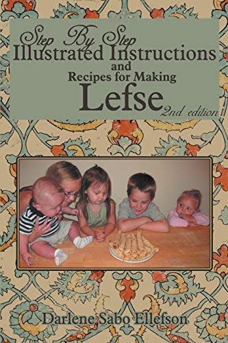 9781477275818: Step by Step Illustrated Instructions and Recipes for Making Lefse, 2nd Edition
