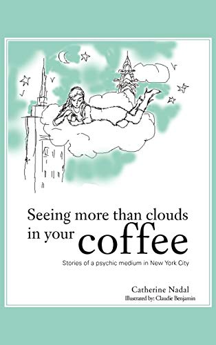 Stock image for Seeing More Than Clouds in Your Coffee Stories of a Psychic Medium in New York City for sale by PBShop.store US