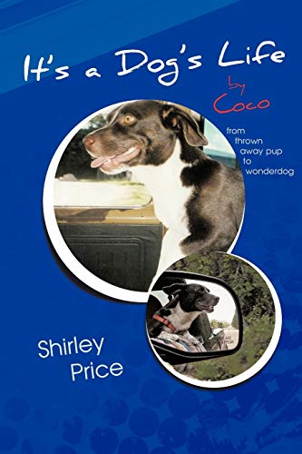 It's a Dog's Life by Coco: From thrown away pup to wonderdog (9781477281888) by Price, Shirley