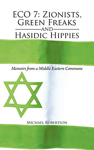 Eco 7: Zionists, Green Freaks and Hasidic Hippies: Memoirs from a Middle Eastern Commune (9781477284971) by Robertson, Michael