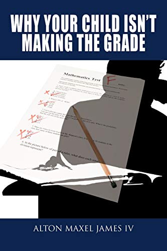 9781477287644: Why Your Child Isn't Making the Grade