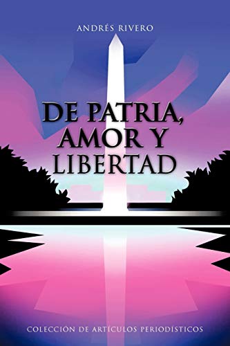 Imagen de archivo de De Patria, Amor y Libertad: Coleccin de Artculos Periodsticos (Spanish Edition) a la venta por Lucky's Textbooks