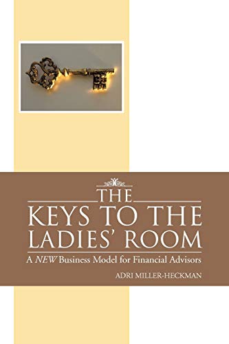 

Keys to the Ladies' Room : A New Business Model for Financial Advisors