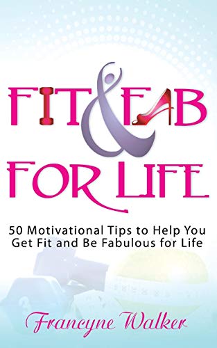 9781477298374: Fit & Fab for Life: 50 Motivational Tips to Help You Get Fit and Be Fabulous for Life