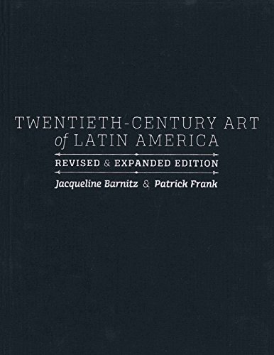 9781477301081: Twentieth-Century Art of Latin America: Revised and Expanded Edition (The William and Bettye Nowlin Series in Art, History, and Culture of the Western Hemisphere)