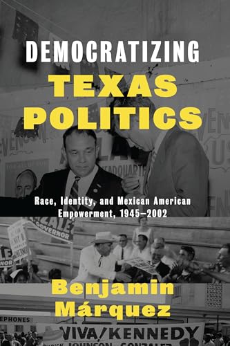 Beispielbild fr Democratizing Texas Politics: Race, Identity, and Mexican American Empowerment, 1945-2002 (Jack and Doris Smothers Series in Texas History, Life, and Culture) zum Verkauf von Lucky's Textbooks