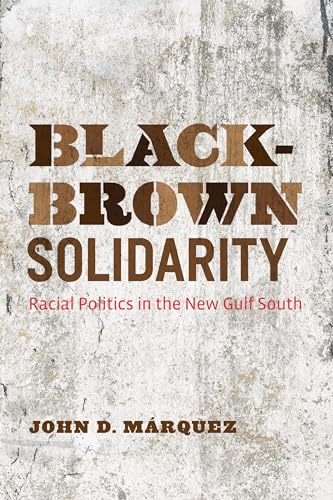 9781477302163: Black-Brown Solidarity: Racial Politics in the New Gulf South