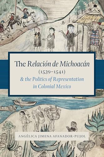 9781477302392: The Relacin de Michoacn (1539-1541) and the Politics of Representation in Colonial Mexico (Recovering Languages and Literacies of the Americas)