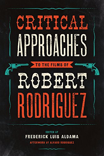 Imagen de archivo de Critical Approaches to the Films of Robert Rodriguez a la venta por Bestsellersuk