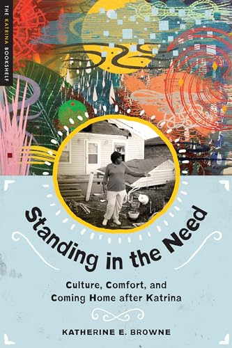 Stock image for Standing in the Need: Culture, Comfort, and Coming Home After Katrina (The Katrina Bookshelf) for sale by Textbooks_Source