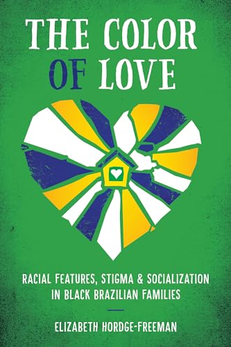 9781477307885: The Color of Love: Racial Features, Stigma, and Socialization in Black Brazilian Families: 40 (Louann Atkins Temple Women & Culture Series)