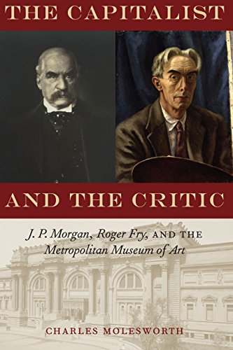 9781477308400: The Capitalist and the Critic: J. P. Morgan, Roger Fry, and the Metropolitan Museum of Art