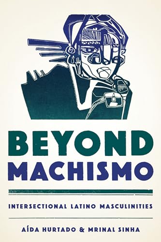 9781477308776: Beyond Machismo: Intersectional Latino Masculinities (Chicana Matters)