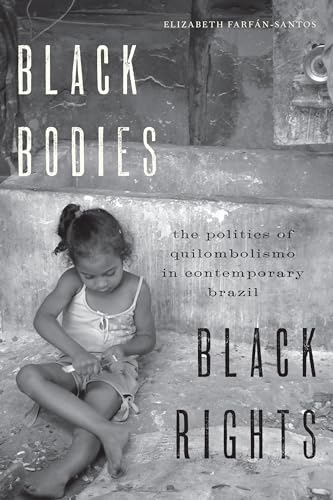 Beispielbild fr Black Bodies, Black Rights : The Politics of Quilombolismo in Contemporary Brazil zum Verkauf von Better World Books