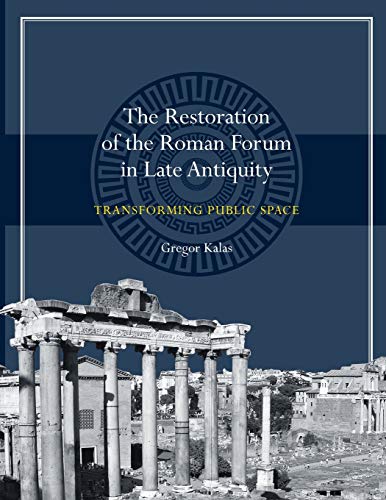 9781477309933: The Restoration of the Roman Forum in Late Antiquity: Transforming Public Space (Ashley and Peter Larkin Series in Greek and Roman Culture)