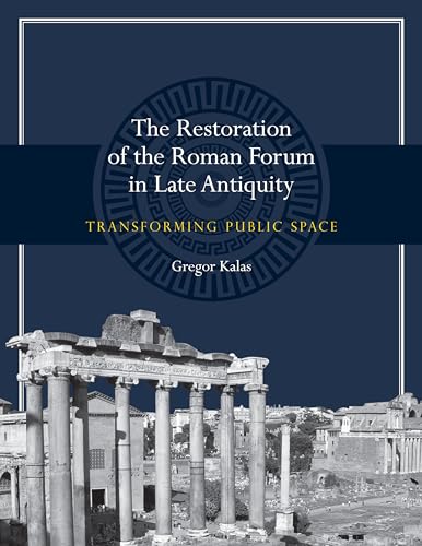Stock image for The Restoration of the Roman Forum in Late Antiquity for sale by Blackwell's