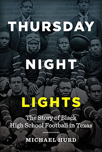 Beispielbild fr Thursday Night Lights : The Story of Black High School Football in Texas zum Verkauf von Better World Books