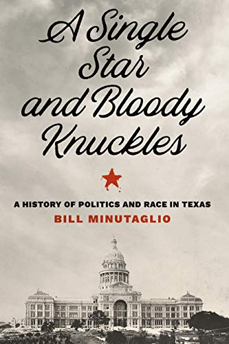 Imagen de archivo de A Single Star and Bloody Knuckles: A History of Politics and Race in Texas (The Texas Bookshelf) a la venta por Friends of  Pima County Public Library