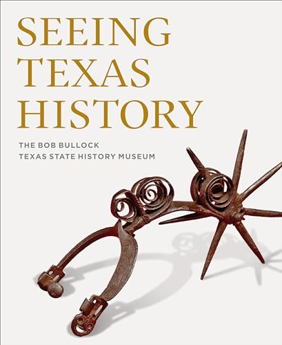 Imagen de archivo de Seeing Texas History: The Bob Bullock Texas State History Museum a la venta por HPB-Diamond