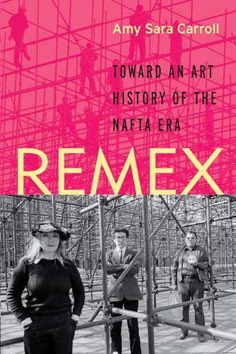 9781477311370: REMEX: Toward an Art History of the NAFTA Era