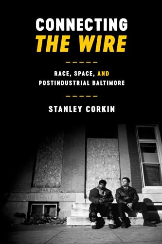 Imagen de archivo de Connecting The Wire: Race, Space, and Postindustrial Baltimore (Texas Film and Media Studies Series) a la venta por HPB-Red