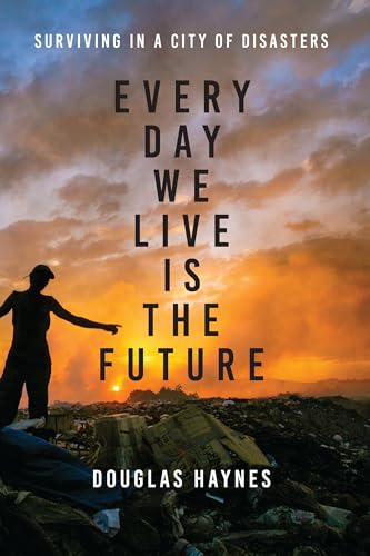 Beispielbild fr Every Day We Live Is the Future: Surviving in a City of Disasters zum Verkauf von medimops