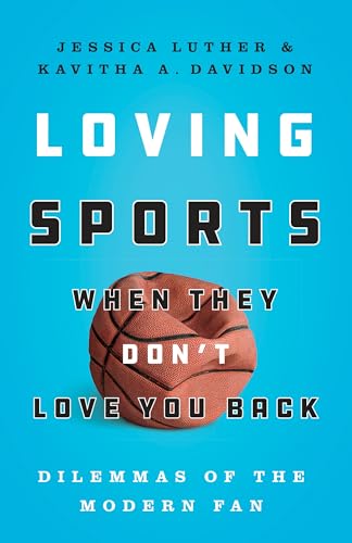 Stock image for Loving Sports When They Don't Love You Back : Dilemmas of the Modern Fan for sale by Better World Books