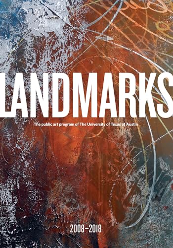 Stock image for Landmarks: 2008 "2018: The Public Art Program of the University of Texas at Austin for sale by HPB-Ruby