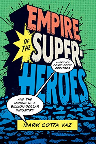 Imagen de archivo de Empire of the Superheroes: Americas Comic Book Creators and the Making of a Billion-Dollar Industry (World Comics and Graphic Nonfiction Series) a la venta por HPB-Red