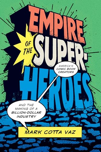 9781477316474: Empire of the Superheroes: America's Comic Book Creators and the Making of a Billion-Dollar Industry