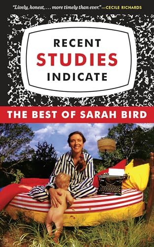 Beispielbild fr Recent Studies Indicate : The Best of Sarah Bird zum Verkauf von Better World Books