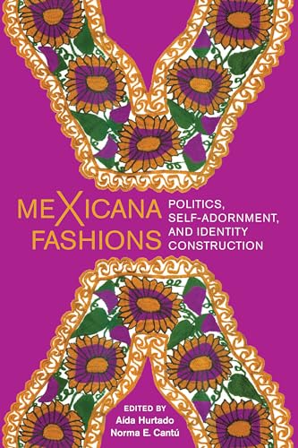 9781477319581: meXicana Fashions: Politics, Self-Adornment, and Identity Construction