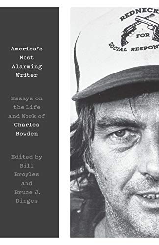 9781477319901: America's Most Alarming Writer: Essays on the Life and Work of Charles Bowden