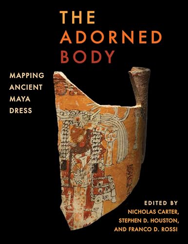 9781477320709: The Adorned Body: Mapping Ancient Maya Dress