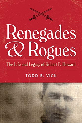 Beispielbild fr Renegades and Rogues : The Life and Legacy of Robert E. Howard zum Verkauf von Better World Books