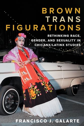 Stock image for Brown Trans Figurations Rethinking Race, Gender, and Sexuality in Chicanx/Latinx Studies for sale by Michener & Rutledge Booksellers, Inc.