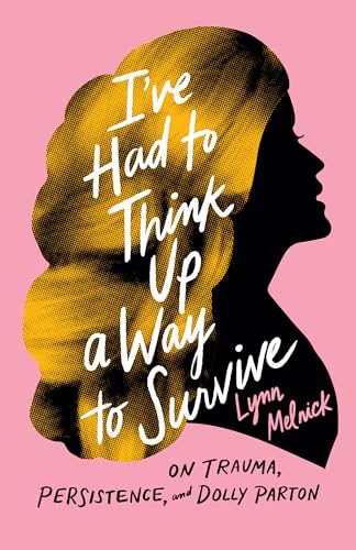 Stock image for I`ve Had to Think Up a Way to Survive - On Trauma, Persistence, and Dolly Parton for sale by PBShop.store US