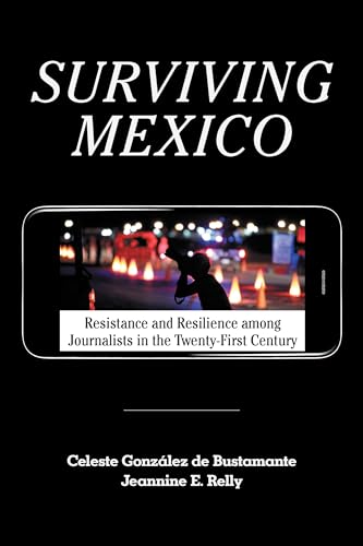 Imagen de archivo de Surviving Mexico: Resistance and Resilience among Journalists in the Twenty-first Century a la venta por Lucky's Textbooks