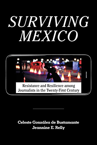 Imagen de archivo de Surviving Mexico: Resistance and Resilience among Journalists in the Twenty-first Century a la venta por HPB-Red