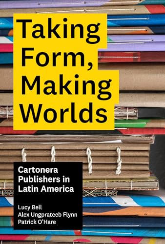9781477324950: Taking Form, Making Worlds: Cartonera Publishers in Latin America