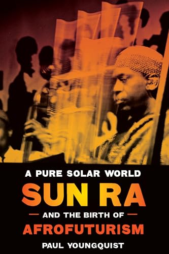 Stock image for A Pure Solar World - Sun Ra and the Birth of Afrofuturism for sale by PBShop.store US