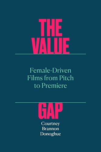 Stock image for The Value Gap: Female-Driven Films from Pitch to Premiere (Texas Film and Media Studies) for sale by HPB-Red
