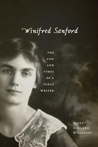 Imagen de archivo de Winifred Sanford   The Life and Times of a Texas Writer a la venta por Revaluation Books