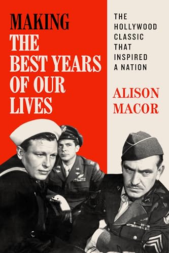 9781477328330: Making The Best Years of Our Lives: The Hollywood Classic That Inspired a Nation (William & Bettye Nowlin Series)