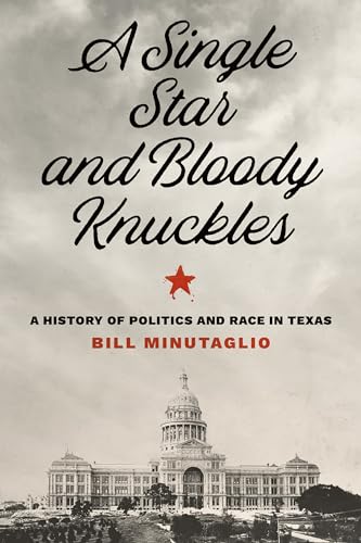 Stock image for A Single Star and Bloody Knuckles   A History of Politics and Race in Texas for sale by Revaluation Books