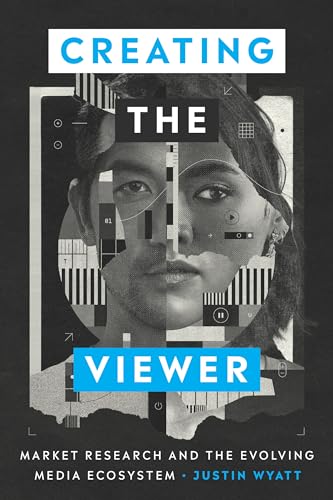 9781477329061: Creating the Viewer: Market Research and the Evolving Media Ecosystem
